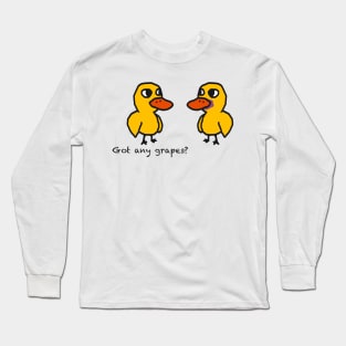 Got any grapes? Long Sleeve T-Shirt